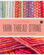 Yarn Thread String: Up Close with Fibre  ISBN 9781927987117