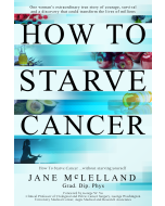 How To Starve Cancer: 1st Edition