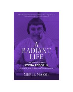 Radiant Life, A: The Honourable Sylvia Fedoruk