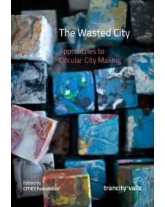 Wasted City, The : Approaches to Circular City Making