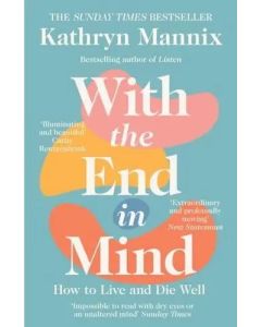 With The End In Mind: How to Live and Die Well