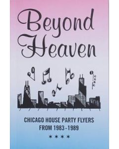 Beyond Heaven: Chicago House Party Flyers, 1983-1989