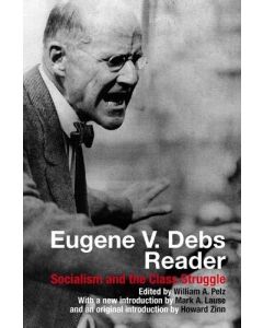 Eugene V Debs Reader: Socialism and the Class struggle