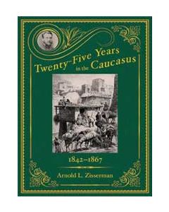 Twenty-Five Years in the Caucasus: Volume 1 1842-1867