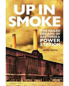 Up in Smoke: The Failed Dreams of Battersea Power Station