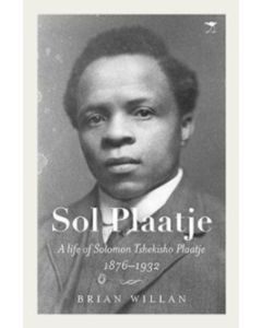 Sol Plaatje: A life of Solomon Tshekisho Plaatje 1876-1932