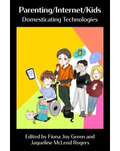 Parenting/Internet/Kids: Domesticating Technologies