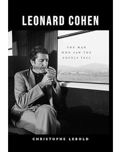 Leonard Cohen: The Man Who Saw the Angels Fall