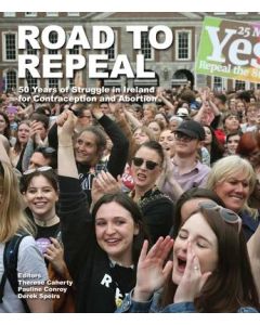 Road to Repeal: 50 Years of Struggle in Ireland for