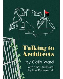 Talking to Architects: Ten Lectures by Colin Ward