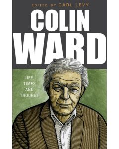 Colin Ward: Life, Times and Thought