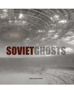 Soviet Ghosts - The Soviet Union Abandoned: A Communist