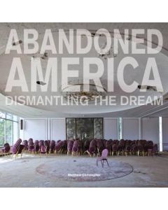 Abandoned America: Dismantling the Dream