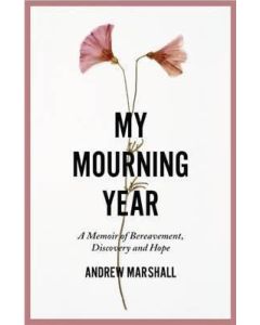 My Mourning Year: A Memoir of Breavement, Discovery and Hope