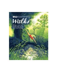 Wild Swimming Walks: 28 Lake, River and Seaside Days Out by