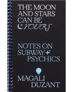 Moon and Stars Can Be Yours, The: Notes on Subway Psychics