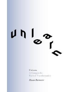 Unlearn: A Compass for Radical Transformation