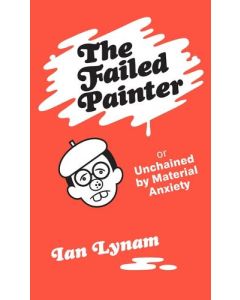 Failed Painter Or Unchained by Material Anxiety, The