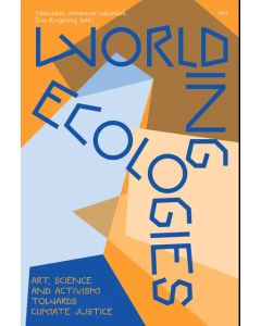 Worlding Ecologies: Art, Science and Activism Towards