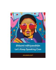 âhkami-nêhiyawêtân / Let's Keep Speaking Cree