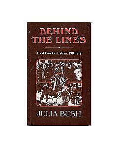 Behind The Lines - East London Labour 1914-1919