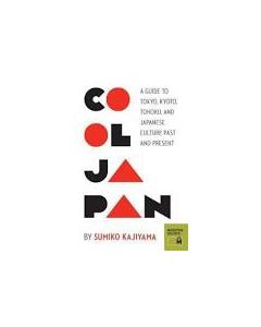 Cool Japan: A Guide to Tokyo, Kyoto, Tohoku and Japanese