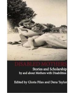 Disabled Mothers: Stories and Scholarship by and about