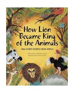 How Lion Became King of the Animals and other tales from