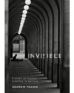 Invisible: A Diary of Rough Sleeping in Britain