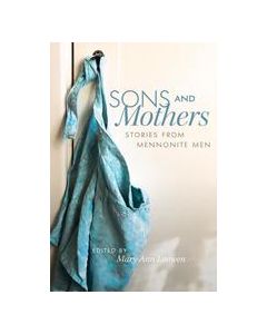 Sons and Mothers : Stories from Mennonite Men