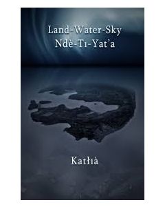 Land-Water-Sky / Nde-Ti-Yat'a