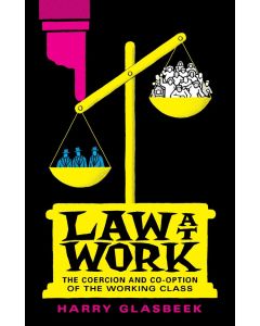 Law at Work:The Coercion and Co-option of the Working Class