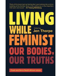 Living While Feminist: Ou Bodies, Our Truths