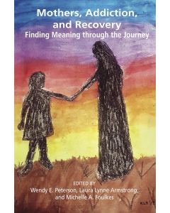 Mothers, Addiction and Recovery: Finding Meaning Through the