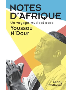 Notes d'Afrique: Un voyage musical avec Youssou N'Dour