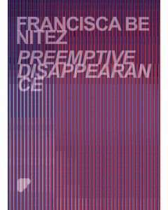 Preemptive Disappearance: Francisca Benitez