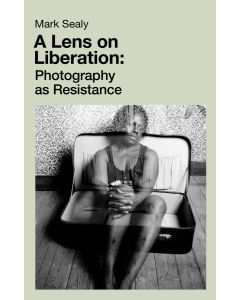 Lens on Liberation: Photography as Resistance, A