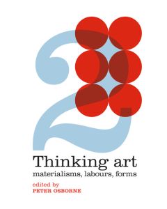 Thinking Art: Materialisms, Labours, Forms