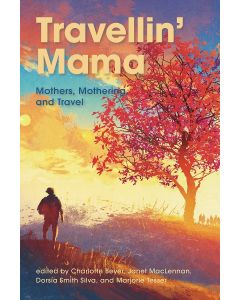 Travellin' Mama: Mothers: Mothers, Mothering, and Travel