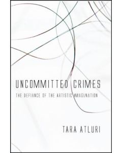 Uncommitted Crimes: The Defiance of the Artistic Imagination