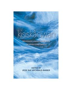 kisiskâciwan: Indigenous Voices from where the river flows