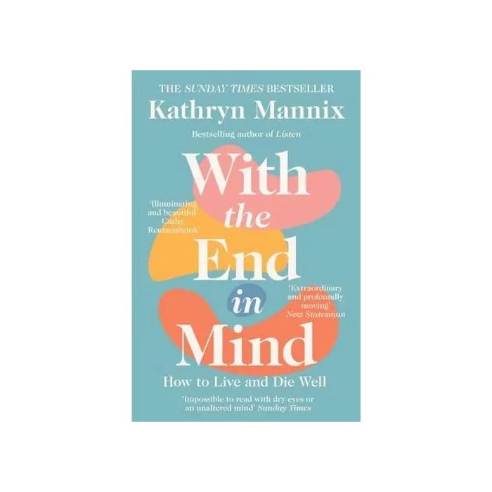 With The End In Mind: How to Live and Die Well