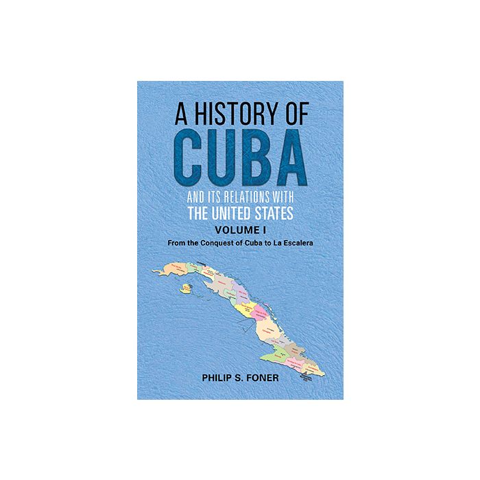 History of Cuba and Its Relations with the United States,A