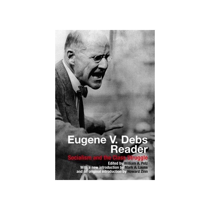 Eugene V Debs Reader: Socialism and the Class struggle