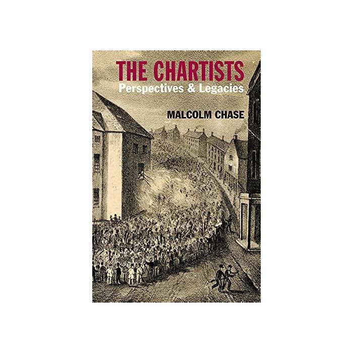 Chartists, The: Perspectives and Legacies