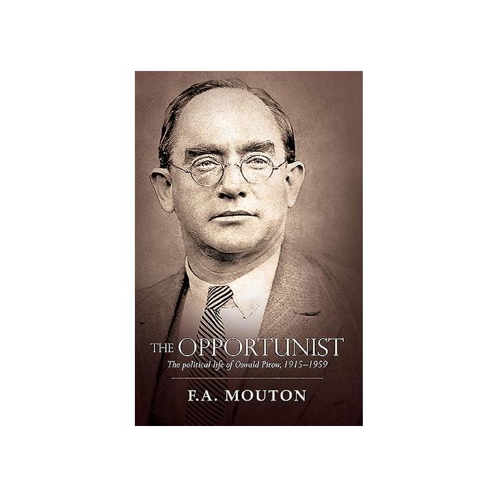 Opportunist: The Political Life of Oswald Pirow 1915-1959