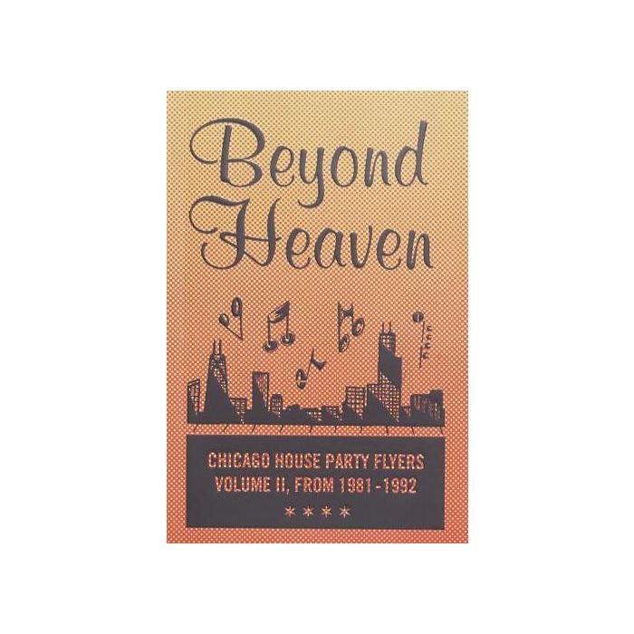 Beyond Heaven:Volume II Chicago House Party Flyers 1981-1992