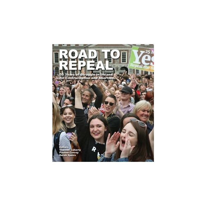 Road to Repeal: 50 Years of Struggle in Ireland for