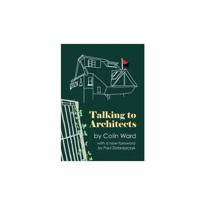 Talking to Architects: Ten Lectures by Colin Ward