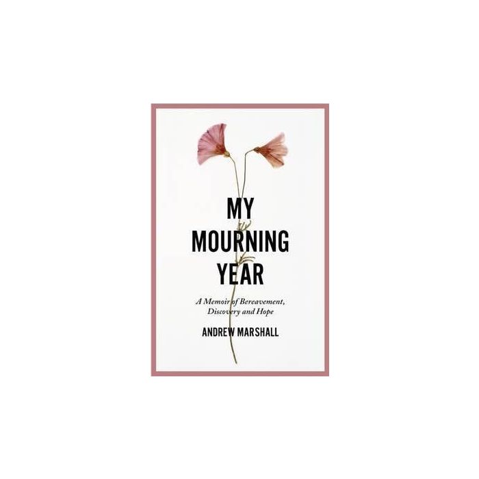 My Mourning Year: A Memoir of Breavement, Discovery and Hope